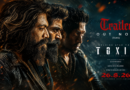‘டாக்ஸிக்’ ட்ரெய்லர் சர்ச்சை: வன்முறை காட்சிகளால் வியாபாரத்திற்கு பின்னடைவு!